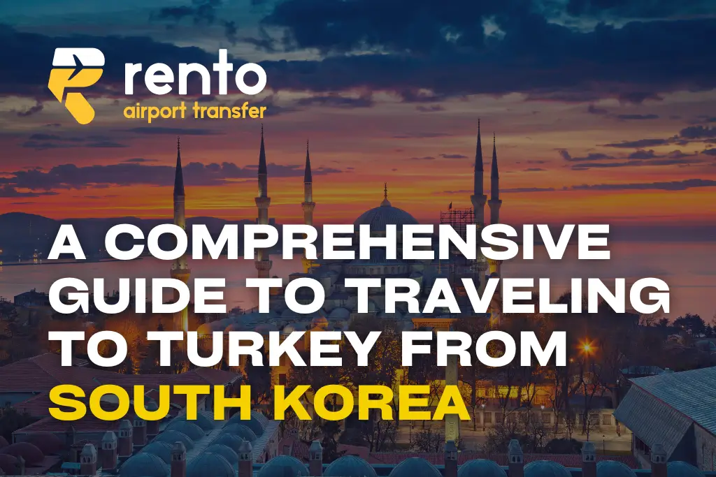 A Comprehensive Guide to Traveling to Turkey from South Korea