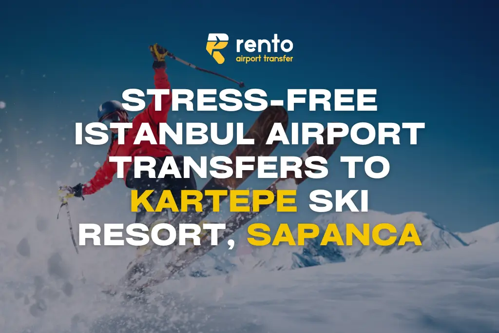 Istanbul Airport Transfers to Sapanca &amp; Kartepe Ski Resort