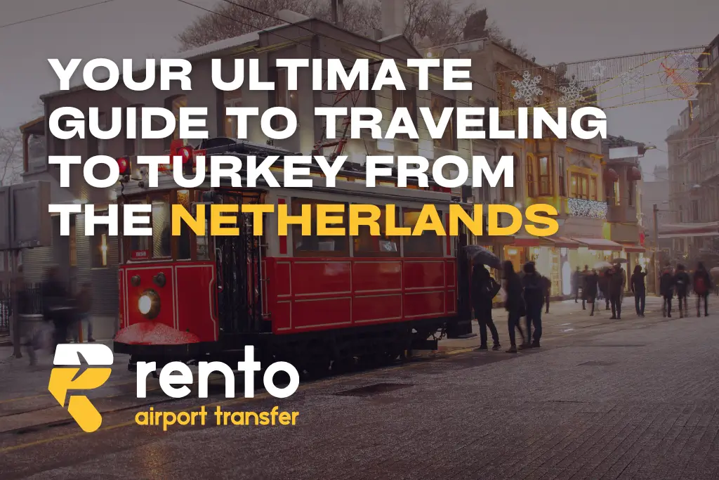 Your Ultimate Guide to Traveling to Turkey from the Netherlands