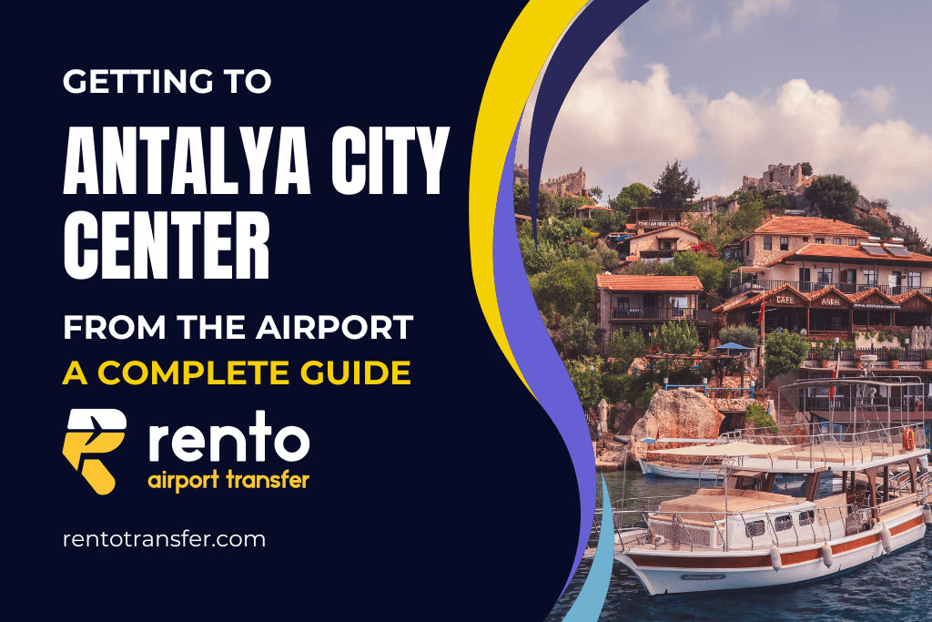 Getting to Antalya City Center from the Airport: A Complete Guide