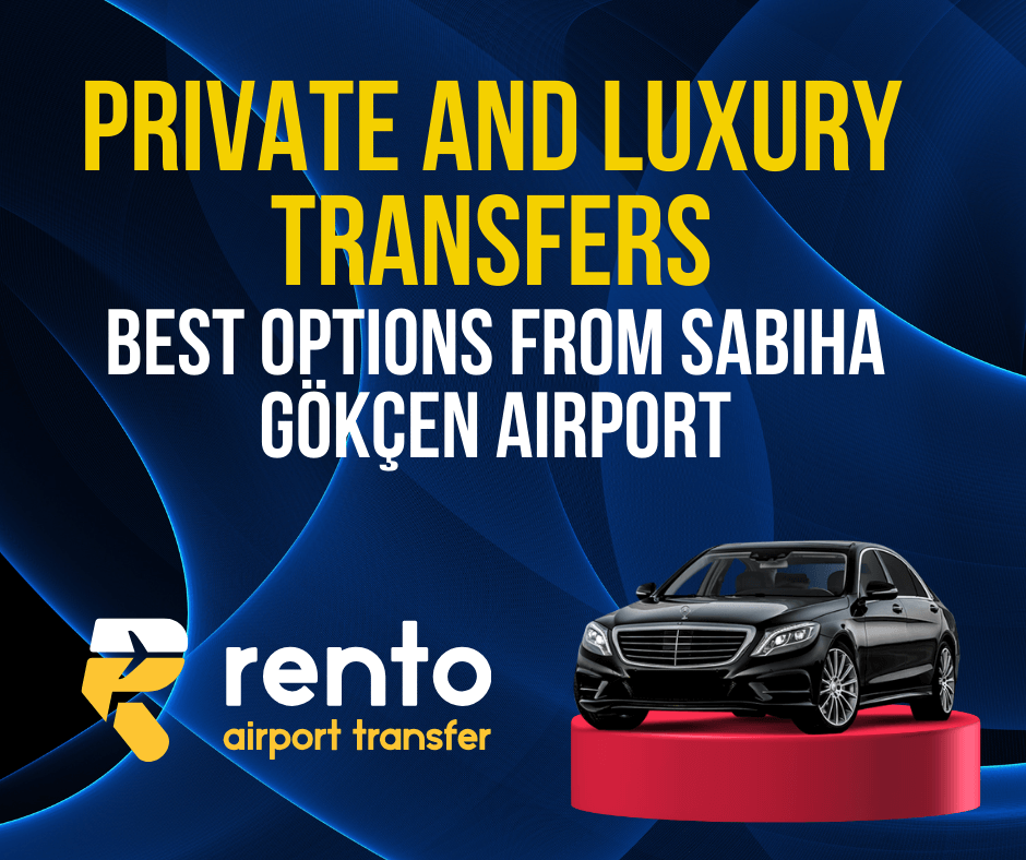 Private and Luxury Transfers: Best Options from Sabiha Gökçen Airport