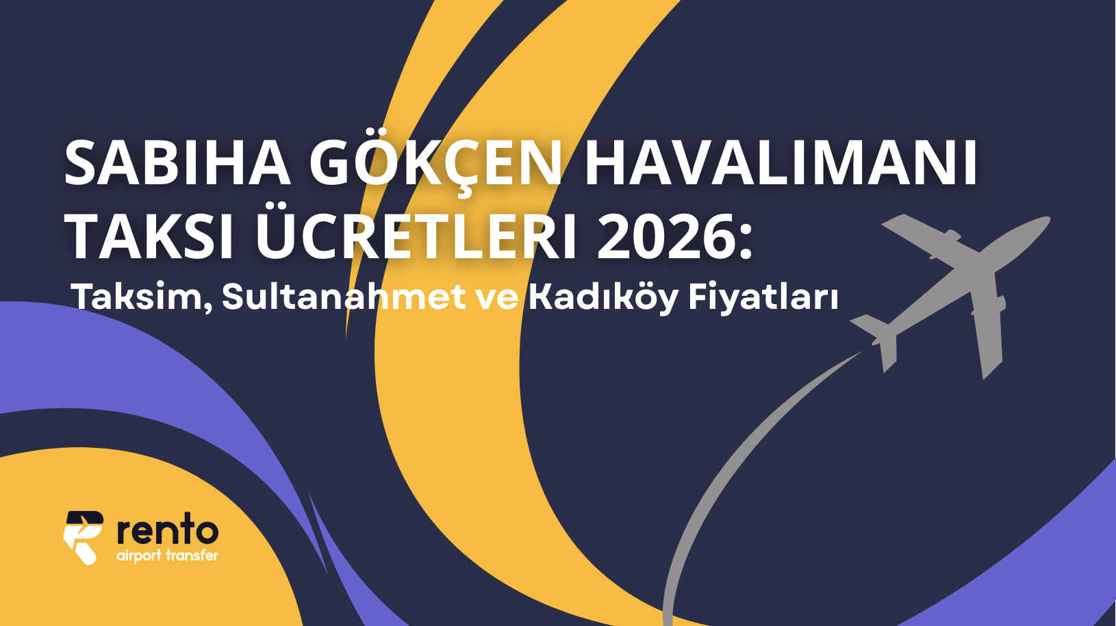 Sabiha Gökçen Havalimanı Taksi Ücretleri 2026: Taksim, Sultanahmet ve Kadıköy Fiyatları