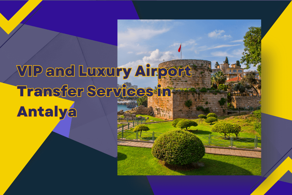 VIP and Luxury Airport Transfer Services in Antalya