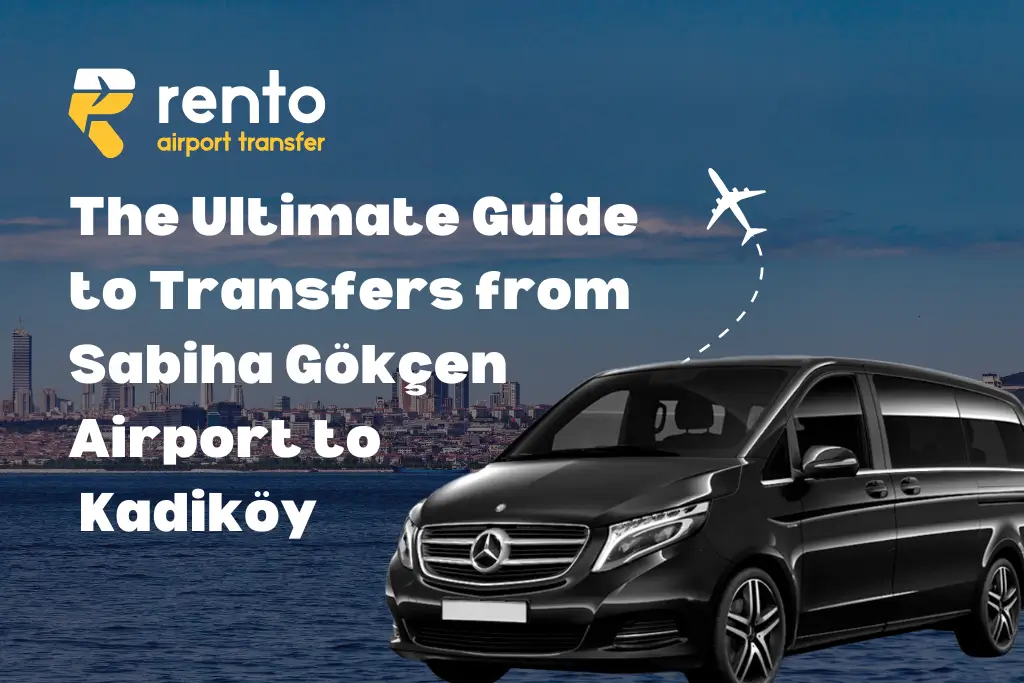 The Ultimate Guide to Transfers from Sabiha Gökçen to Kadiköy